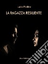 La ragazza resiliente. E-book. Formato PDF ebook