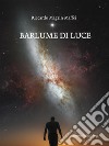 Barlume di Luce. E-book. Formato PDF ebook