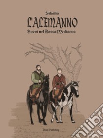 L'AlemannoSvevi nel basso medioevo. E-book. Formato PDF ebook di Sibalio