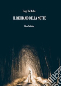 Il richiamo della notte. E-book. Formato PDF ebook di Luigi De Bellis