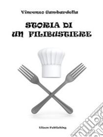 Storia di un filibustiere. E-book. Formato PDF ebook di Vincenzo Gambardella