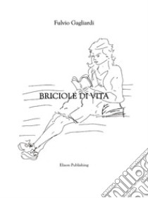 Briciole di vita. E-book. Formato PDF ebook di Fulvio Gagliardi