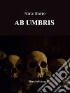 Ab Umbris. E-book. Formato PDF ebook di Marco Ghergo