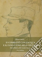 Si combatté con l&apos;acqua e il fango fino alla cintolaFulvio Balisti nella Grande Guerra. E-book. Formato PDF ebook