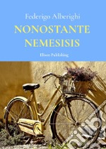 Nonostante nemesis. E-book. Formato PDF ebook