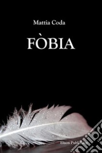 Fòbia. E-book. Formato PDF ebook di Coda Mattia