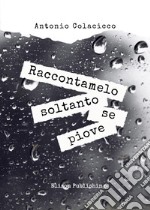 Raccontamelo soltanto se piove. E-book. Formato PDF ebook