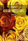 Giallo come le rose. E-book. Formato PDF ebook