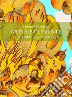 Greta e Clemente. I colori della tenerezza. E-book. Formato PDF ebook