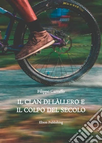Il Clan di Làllero e il Colpo del Secolo. E-book. Formato PDF ebook