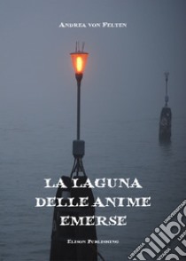 La laguna delle anime emerse. E-book. Formato PDF ebook di Andrea von Felten