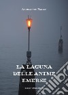 La laguna delle anime emerse. E-book. Formato PDF ebook di Andrea von Felten