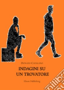 Indagini su un trovatore. E-book. Formato PDF ebook di Donato Catalano