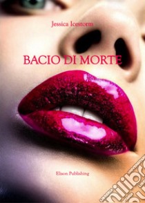 Bacio di morte. E-book. Formato PDF ebook di Jessica Icestorm