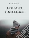 L'orfano fuorilegge. E-book. Formato PDF ebook di Linda Barbieri