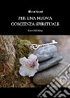 Per una nuova coscienza spirituale. E-book. Formato PDF ebook di Silvio Rossi