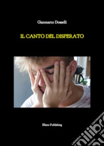 Il canto del disperato. E-book. Formato PDF ebook di Gianmarco Dosselli