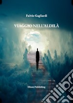 Viaggio nell&apos;aldilà. E-book. Formato PDF ebook