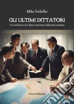 Gli ultimi dittatoriUn confronto tra le figure autoritarie della storia moderna. E-book. Formato PDF