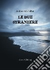 Le due straniere. E-book. Formato PDF ebook di Andrea von Felten