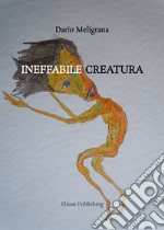 Ineffabile creatura. E-book. Formato PDF ebook