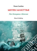 Misteri marittimiNavi Scomparse e Ritrovate. E-book. Formato PDF ebook