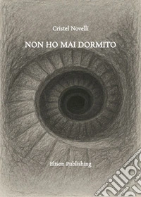 Non ho mai dormito. E-book. Formato PDF ebook