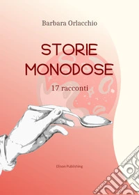 Storie monodose17 racconti. E-book. Formato PDF ebook