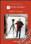 Abitare la metropoli. E-book. Formato EPUB ebook di Gabriele Basilico a cura di Giovanna Calvenzi