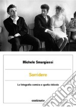 SorridereViene allora il sospetto che qualcosa che abbia a che fare con il riso sia sempre inerente alla fotografia.. E-book. Formato EPUB