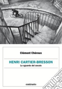 Henri Cartier-Bresson. Lo sguardo del secolo. E-book. Formato EPUB ebook di Clément Chéroux 