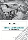 Henri Cartier-Bresson. Lo sguardo del secolo. E-book. Formato EPUB ebook