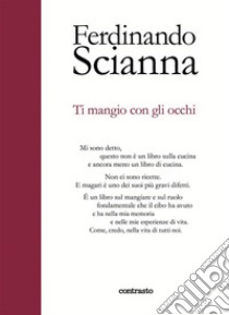 Ti mangio con gli occhi. E-book. Formato EPUB ebook di Ferdinando Scianna