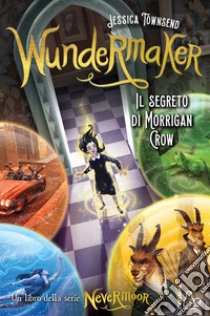 Wundermaker. IL segreto di Morrigan Crow. E-book. Formato EPUB ebook di Jessica Townsend