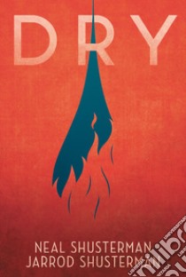 Dry. E-book. Formato EPUB ebook di Neal Shusterman