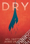 Dry. E-book. Formato EPUB ebook di Neal Shusterman