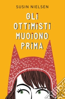 Gli ottimisti muoiono prima. E-book. Formato EPUB ebook di Susin Nielsen