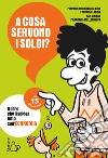 A cosa servono i soldi?: Il libro che ti spiega tutto sull'economia. E-book. Formato EPUB ebook