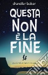 Questa non è la fine. E-book. Formato EPUB ebook di Chandler Baker