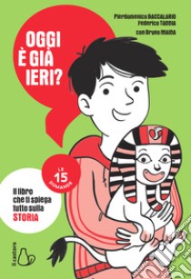 Oggi è già ieri?: Il libro che ti spiega tutto sulla storia. E-book. Formato EPUB ebook di Pierdomenico Baccalario