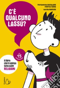 C'è qualcuno lassù?: Il libro che ti spiega tutto sulle religioni. E-book. Formato EPUB ebook di Pierdomenico Baccalario