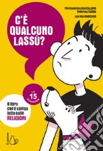 C'è qualcuno lassù?: Il libro che ti spiega tutto sulle religioni. E-book. Formato EPUB ebook