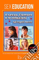 Sex Education: il sesso, l’amore e le relazioni spiegati bene. E-book. Formato EPUB ebook