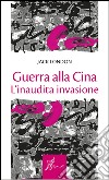 Guerra alla Cina. L'inaudita invasione. E-book. Formato EPUB ebook