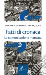 Fatti di cronaca. La comunicazione mancata. E-book. Formato EPUB ebook