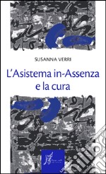 L'Asistema in-Assenza e la cura. E-book. Formato EPUB ebook