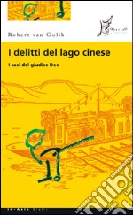 I delitti del lago cinese: I casi del giudice Dee. E-book. Formato EPUB ebook