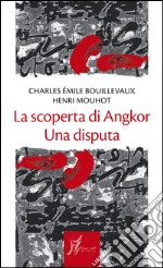 La scoperta di Angkor. Una disputa. E-book. Formato EPUB ebook