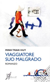 Viaggiatore suo malgrado. E-book. Formato EPUB ebook di Huy Minh Tran