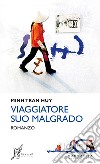 Viaggiatore suo malgrado. E-book. Formato EPUB ebook